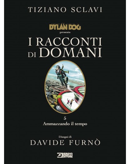 Dylan Dog presenta I racconti di domani: Ammazzando il tempo Vol. 5
