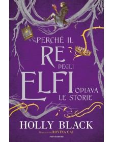 Perché il re degli elfi odiava le storie - Edizione illustrata