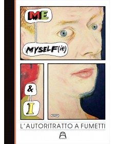 Me, Myself(Ie) And I: L'autoritratto A Fumetti