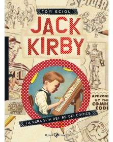 Jack Kirby - La Vera Vita Del Re Dei Comics