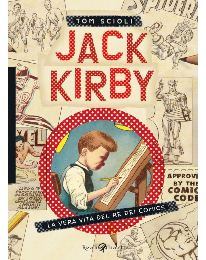 Jack Kirby - La Vera Vita Del Re Dei Comics