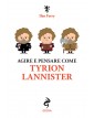 Agire e pensare come Tyrion Lannister