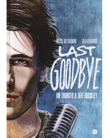 Last goodbye: Un tributo a Jeff Buckley - La biografia a fumetti