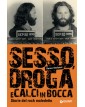 Sesso, droga e calci in bocca: Storie del rock maledetto