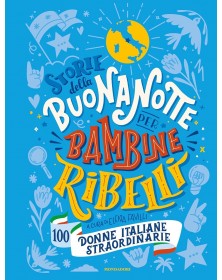 Storie della buonanotte per bambine ribelli: 100 donne italiane straordinarie