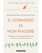 Il Coraggio di non Piacere - Liberati dal Giudizio Degli Altri e Trova l’autentica Felicità