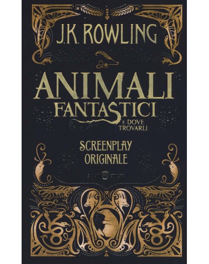 J. K. Rowling - Animali Fantastici E Dove Trovarli. Screenplay Originale