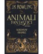 J. K. Rowling - Animali Fantastici E Dove Trovarli. Screenplay Originale