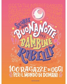 Storie della buonanotte per bambine ribelli: 100 ragazze di oggi per il mondo di domani