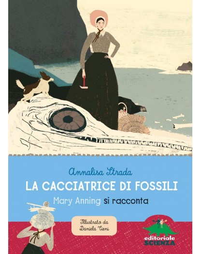 La cacciatrice di fossili - Mary Anning si racconta