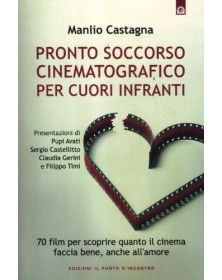 Pronto soccorso cinematografico per cuori infranti - 70 film per scoprire quanto il cinema faccia bene, anche all'amore