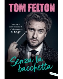 Senza la bacchetta - Incanto e maledizione di un'adolescenza da mago