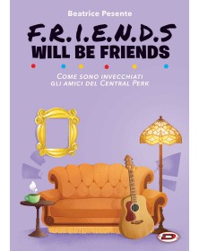 Friends Will Be Friends - Come Sono Invecchiati gli Amici del Central Perk
