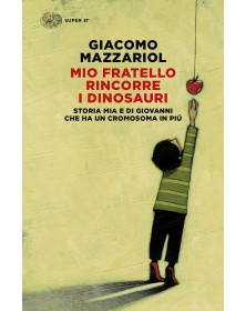 Mio fratello rincorre i dinosauri - Storia mia e di Giovanni che ha un cromosoma in più
