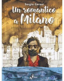 Un Romantico A Milano – Bao Publishing – Italiano