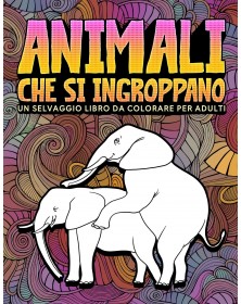 Animali che si ingroppano - Un selvaggio libro da colorare per adulti