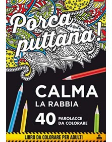 Porca puttana! Calma la tua rabbia - 40 parolacce da colorare
