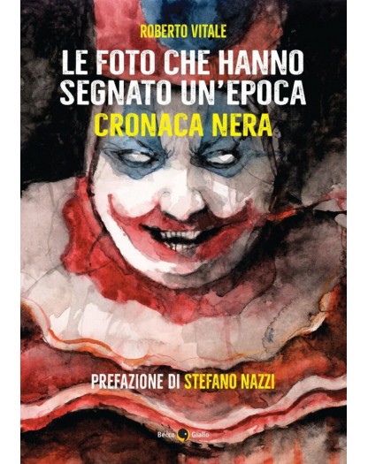 Le Foto che Hanno Segnato Un’Epoca – Cronaca Nera – Volume Unico – Becco Giallo – Italiano