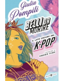 Belli da Morire – Il Lato Oscuro del K-Pop – Volume Unico – Oltre il Fumetto – Rizzoli Lizard – Italiano