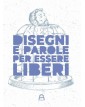 Disegni e parole per essere liberi - Ediz. illustrata  –  Allagalla Edizioni – Italiano