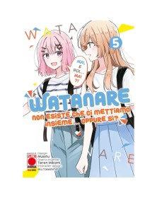 Watanare – Non Esiste che ci Mettiamo Insieme!… Oppure Si? 5 – Panini Comics – Italiano