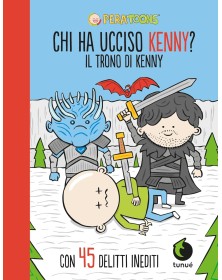 Pera Toons – Il Trono Di Kenny – Chi Ha Ucciso Kenny? – Tunuè – Italiano