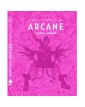 L’ARTE E I RETROSCENA DI ARCANE – EDIZIONE ITALIANA  - TORA EDIZIONI