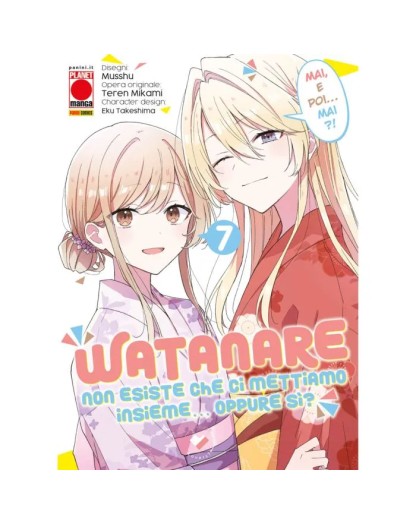 Watanare – Non Esiste che ci Mettiamo Insieme!… Oppure Si? 7 – Panini Comics – Italiano