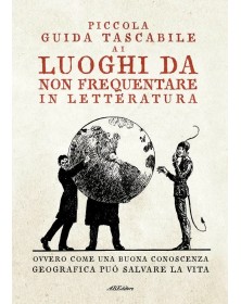 Piccola Guida Tascabile ai Luoghi da non Frequentare in Letteratura - ABEditore - Italiano