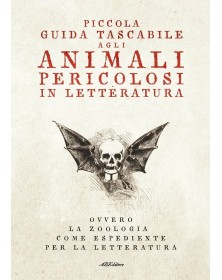 Piccola Guida Tascabile agli Animali Pericolosi in Letteratura - ABEditore - Italiano