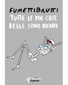 Tutte le Mie Cose Belle Sono Rifatte – Feltrinelli Comics – Italiano