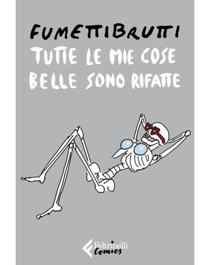 Tutte le Mie Cose Belle Sono Rifatte – Feltrinelli Comics – Italiano
