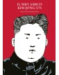 Il Mio Amico Kim Jong-Un – Bao Publishing – Italiano