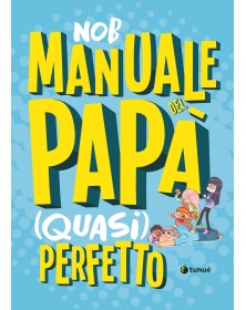 Manuale Del Papà Quasi Perfetto - Tunuè - Italiano