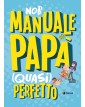 Manuale Del Papà Quasi Perfetto - Tunuè - Italiano
