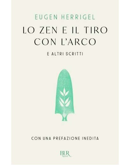 Lo Zen E Il Tiro Con L'Arco E Altri Scritti - BUR - Italiano
