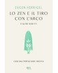 Lo Zen E Il Tiro Con L'Arco E Altri Scritti - BUR - Italiano